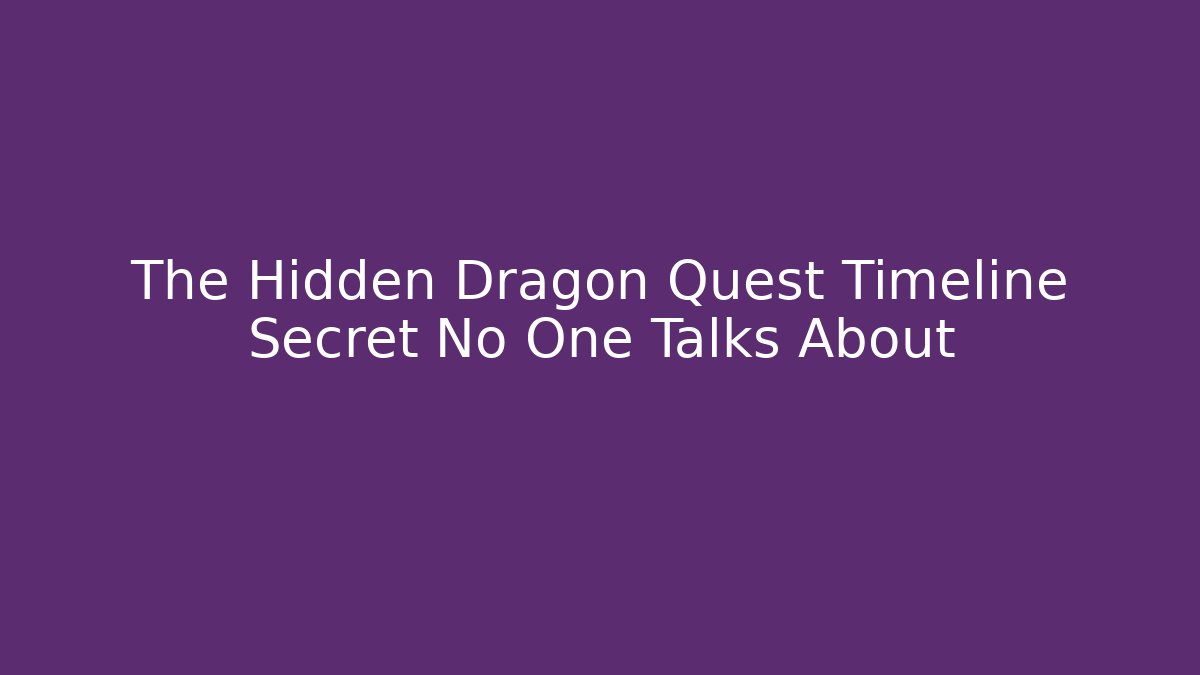 The Hidden Dragon Quest Timeline Secret No One Talks About - Critter Realm