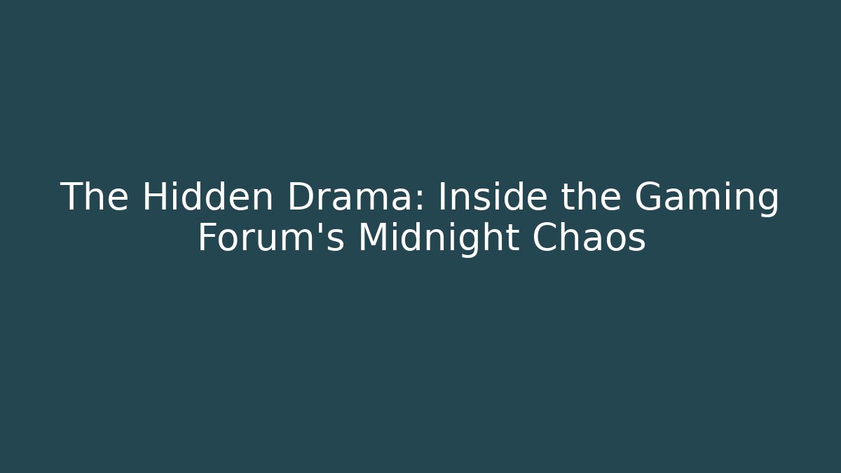The Hidden Drama: Inside the Gaming Forum's Midnight Chaos
