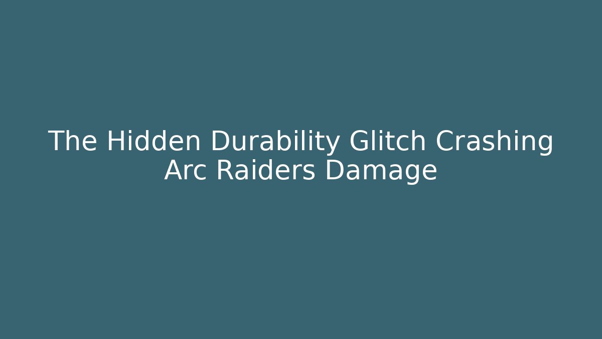The Hidden Durability Glitch Crashing Arc Raiders Damage