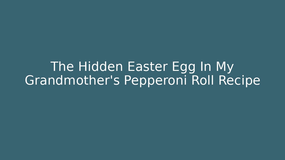 The Hidden Easter Egg In My Grandmother's Pepperoni Roll Recipe - Critter Realm