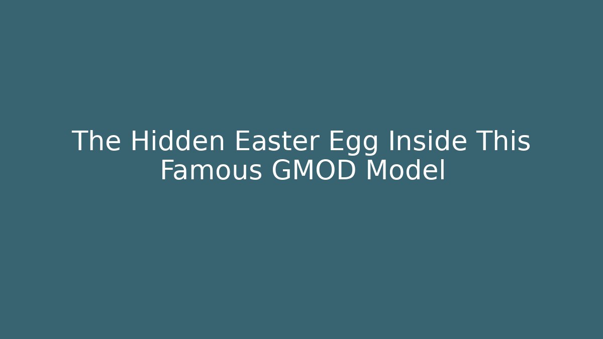 The Hidden Easter Egg Inside This Famous GMOD Model