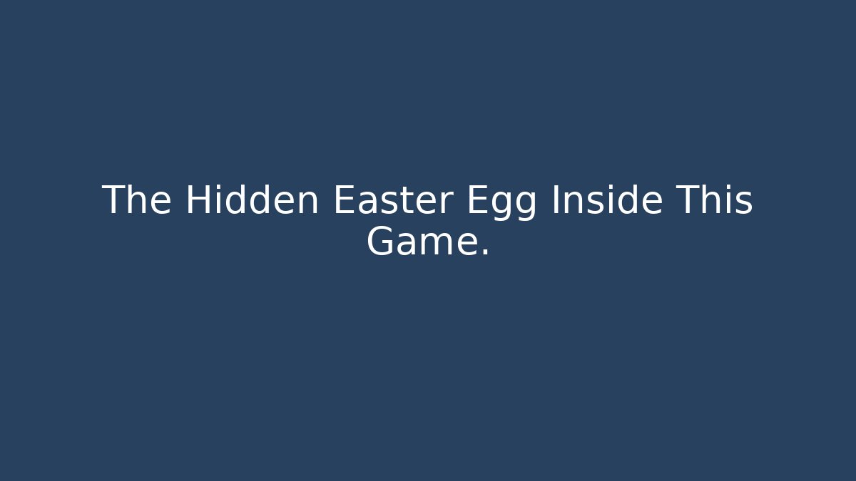 The Hidden Easter Egg Inside This Game.