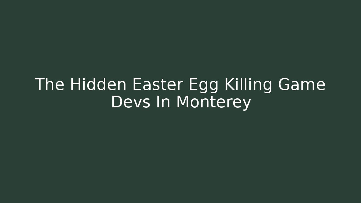 The Hidden Easter Egg Killing Game Devs In Monterey