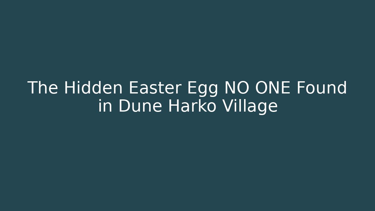 The Hidden Easter Egg NO ONE Found in Dune Harko Village