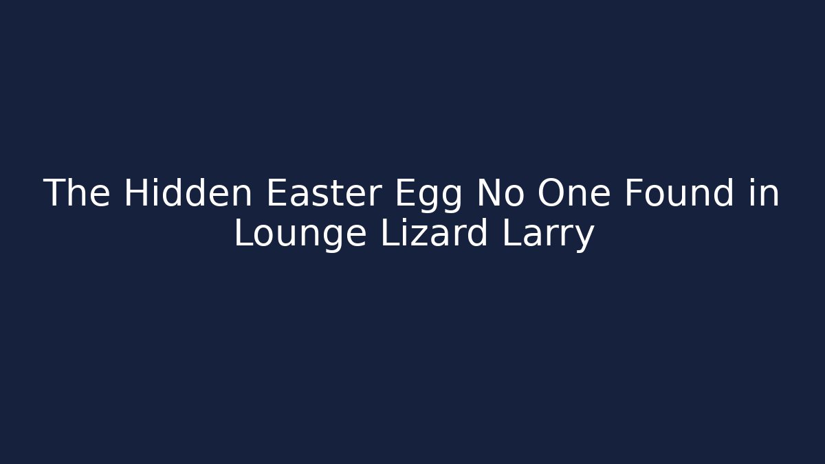 The Hidden Easter Egg No One Found in Lounge Lizard Larry