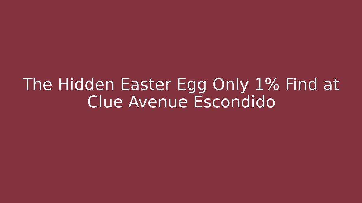 The Hidden Easter Egg Only 1% Find at Clue Avenue Escondido