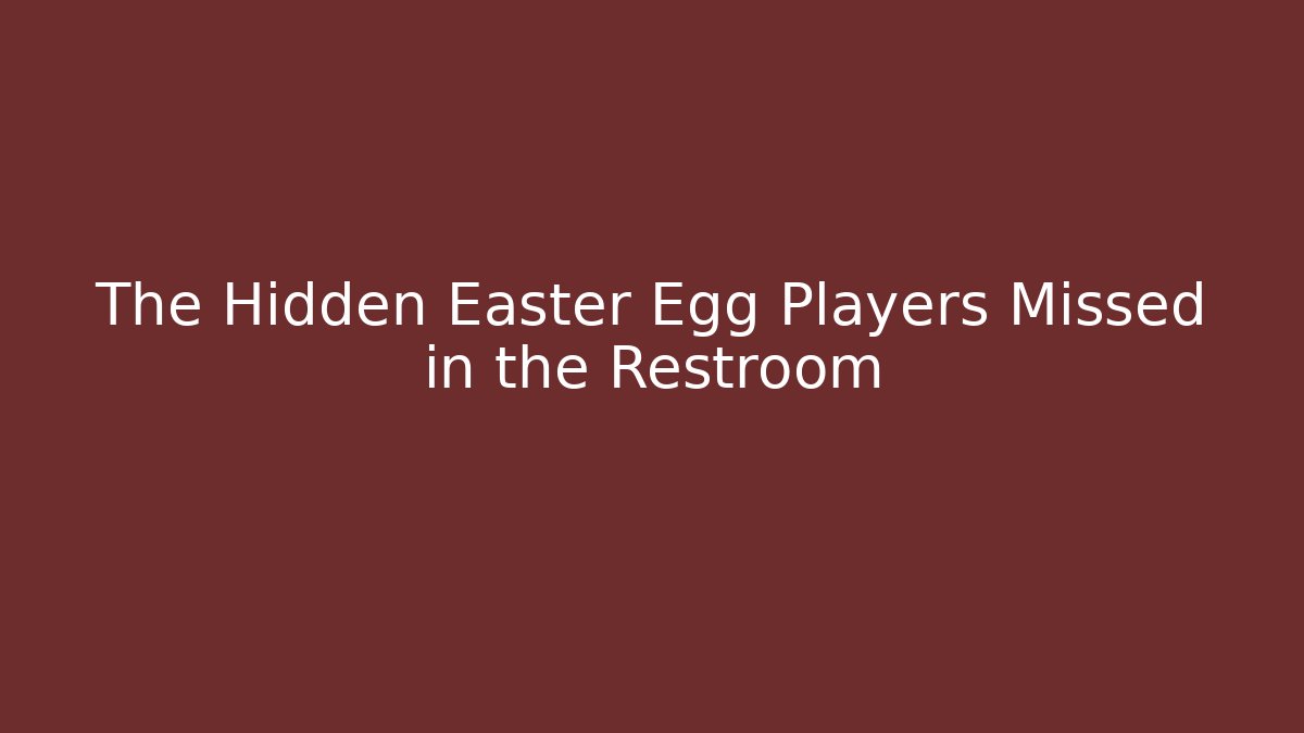 The Hidden Easter Egg Players Missed in the Restroom