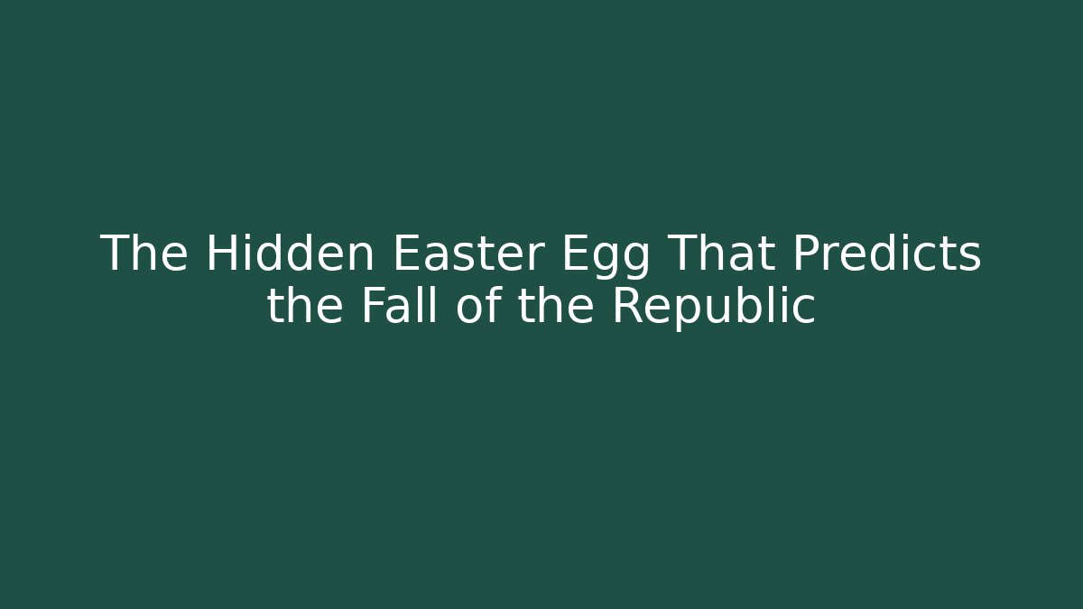 The Hidden Easter Egg That Predicts the Fall of the Republic