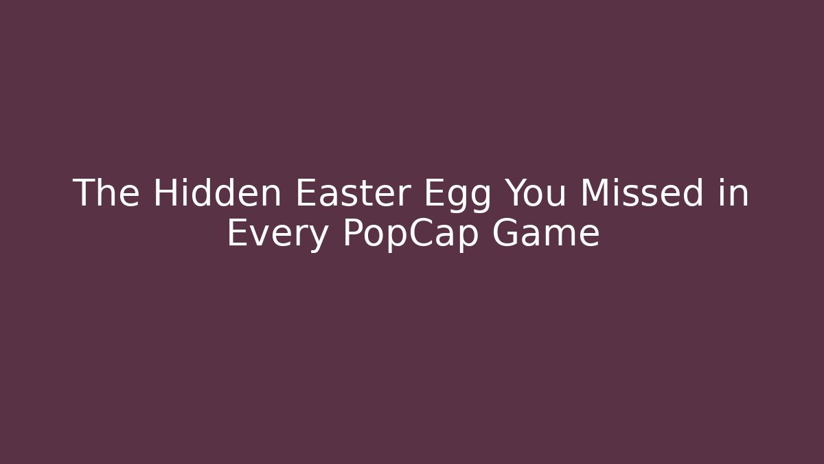 The Hidden Easter Egg You Missed in Every PopCap Game - Critter Realm