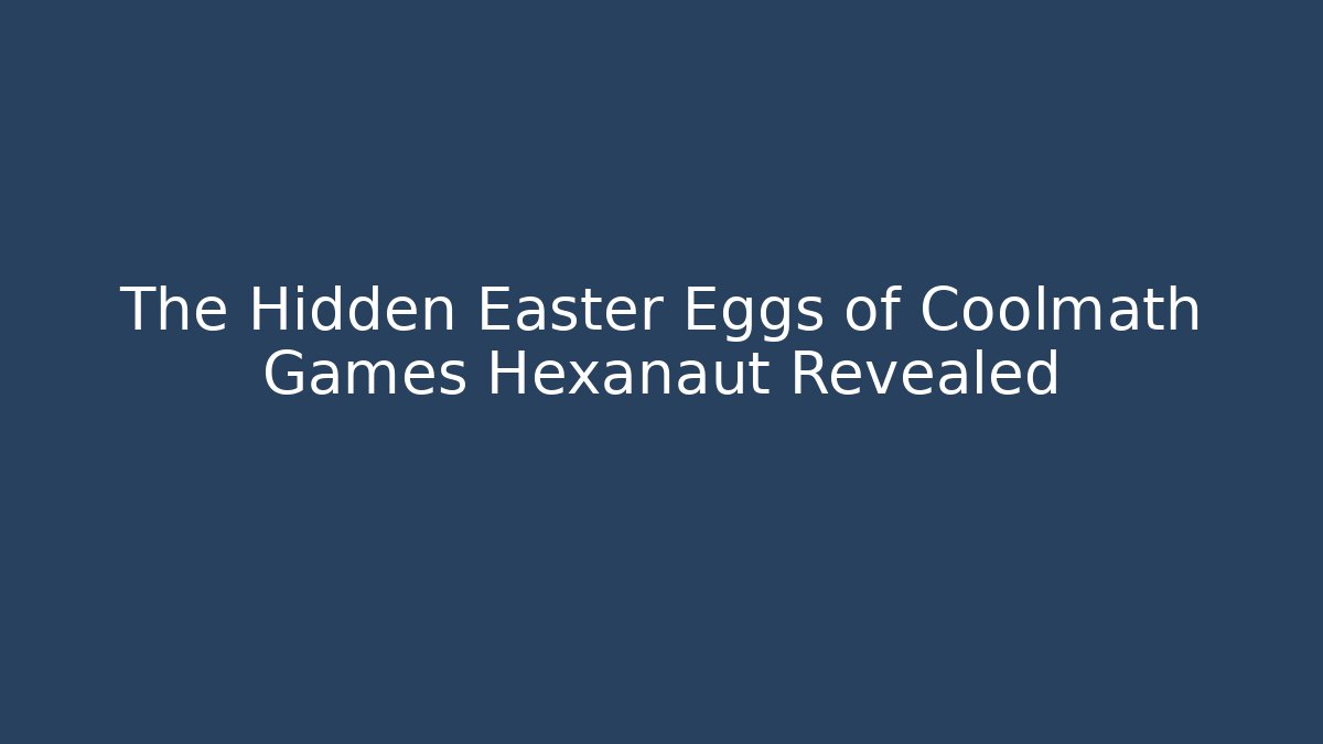 The Hidden Easter Eggs of Coolmath Games Hexanaut Revealed