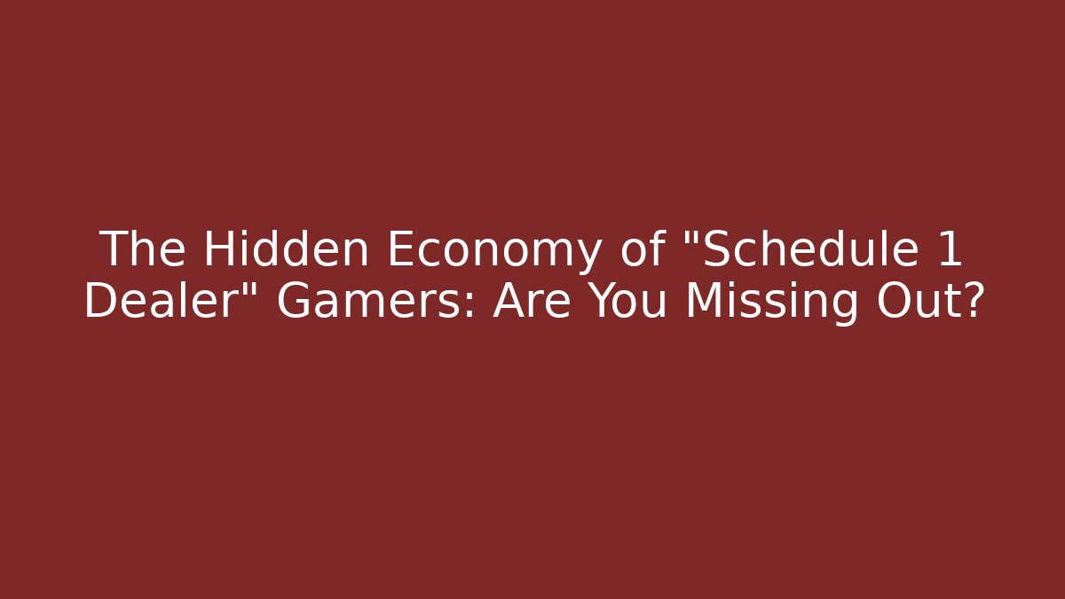 The Hidden Economy of "Schedule 1 Dealer" Gamers: Are You Missing Out?