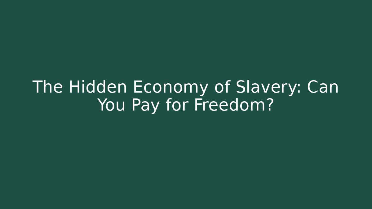 The Hidden Economy of Slavery: Can You Pay for Freedom?