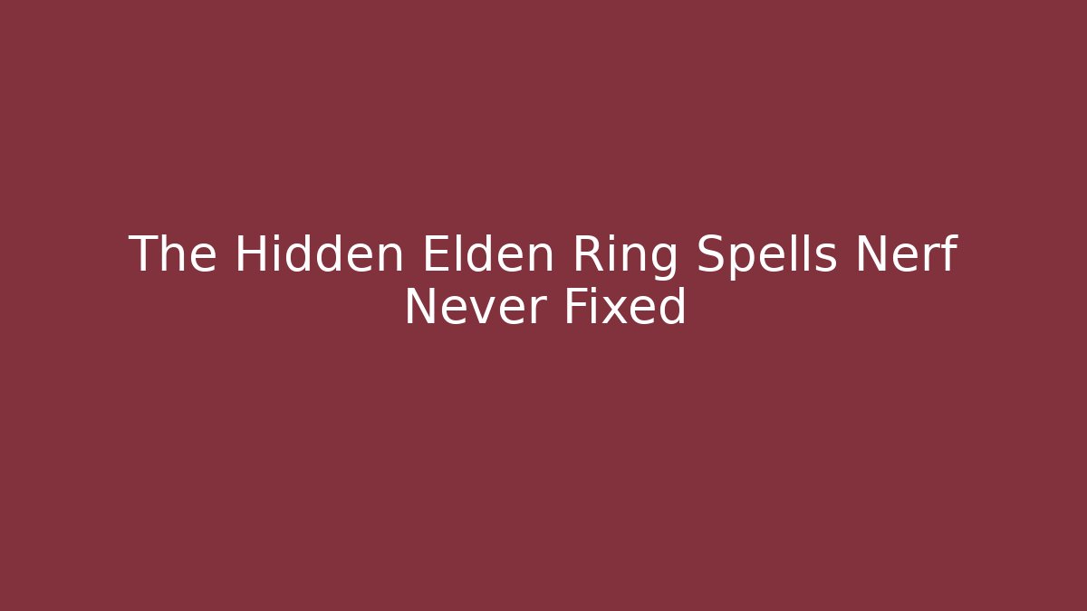 The Hidden Elden Ring Spells Nerf Never Fixed