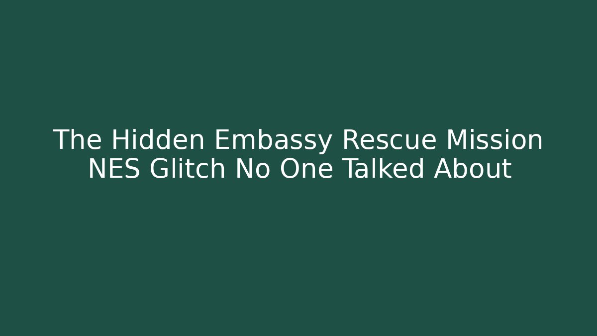 The Hidden Embassy Rescue Mission NES Glitch No One Talked About