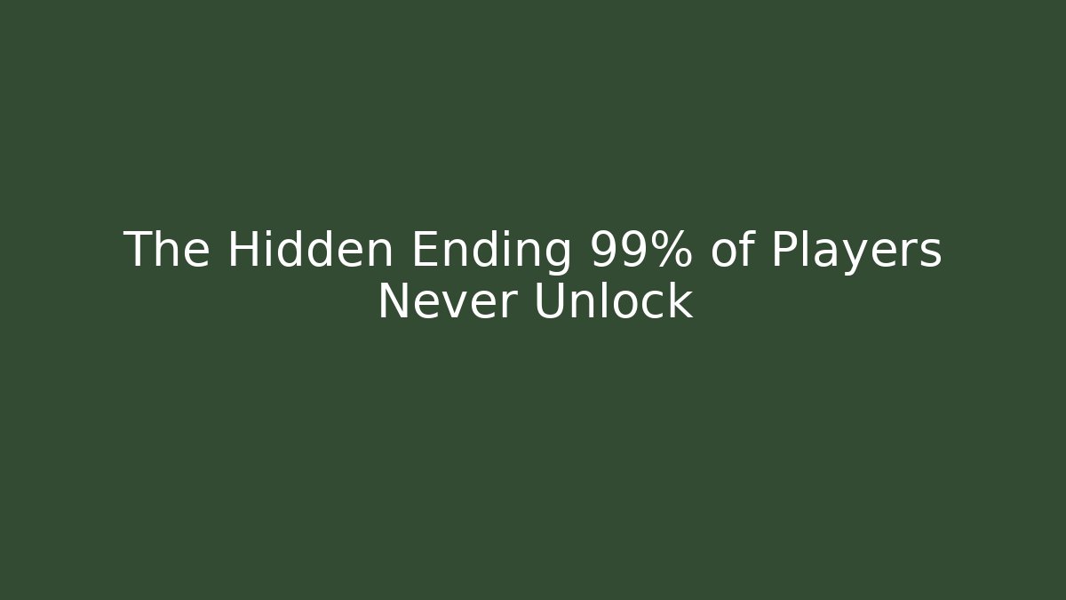 The Hidden Ending 99% of Players Never Unlock