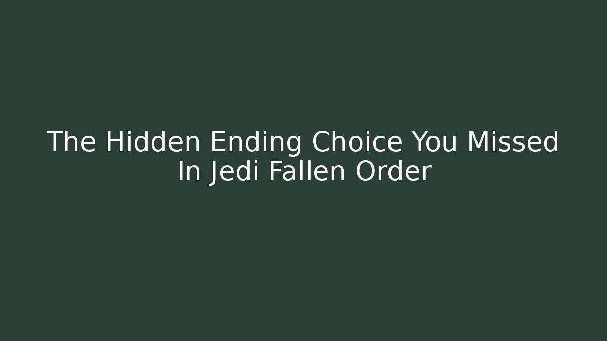 The Hidden Ending Choice You Missed In Jedi Fallen Order