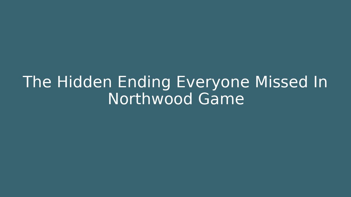 The Hidden Ending Everyone Missed In Northwood Game - Critter Realm
