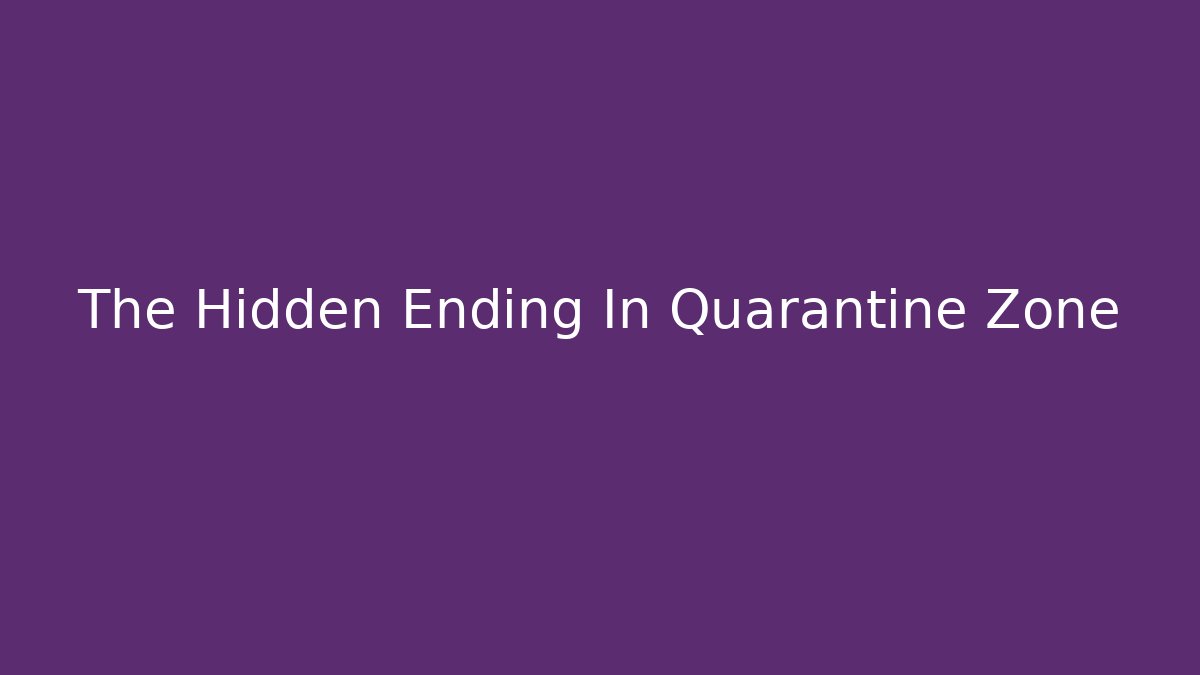 The Hidden Ending In Quarantine Zone