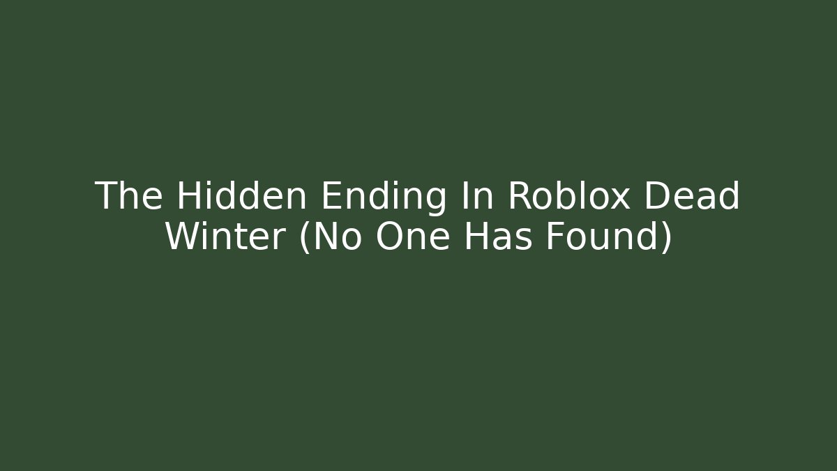 The Hidden Ending In Roblox Dead Winter (No One Has Found) - Critter Realm