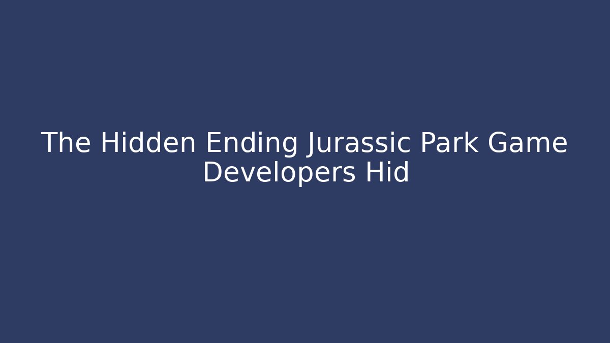 The Hidden Ending Jurassic Park Game Developers Hid