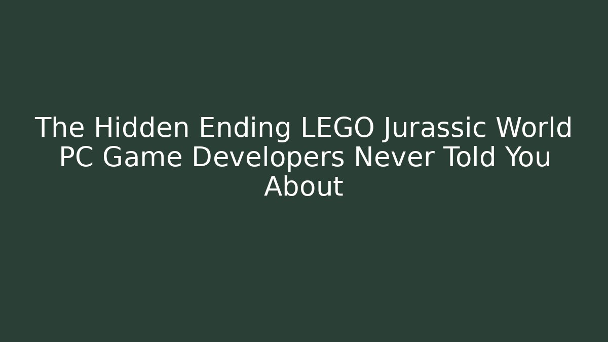 The Hidden Ending LEGO Jurassic World PC Game Developers Never Told You About