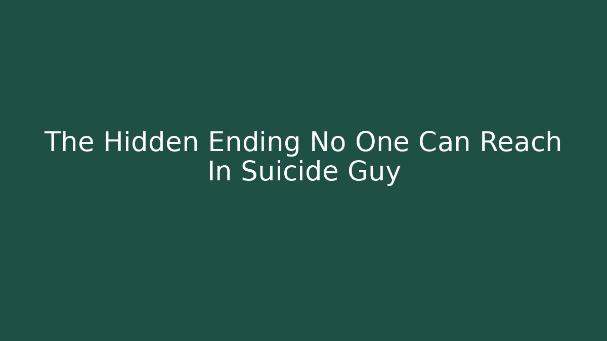 The Hidden Ending No One Can Reach In Suicide Guy