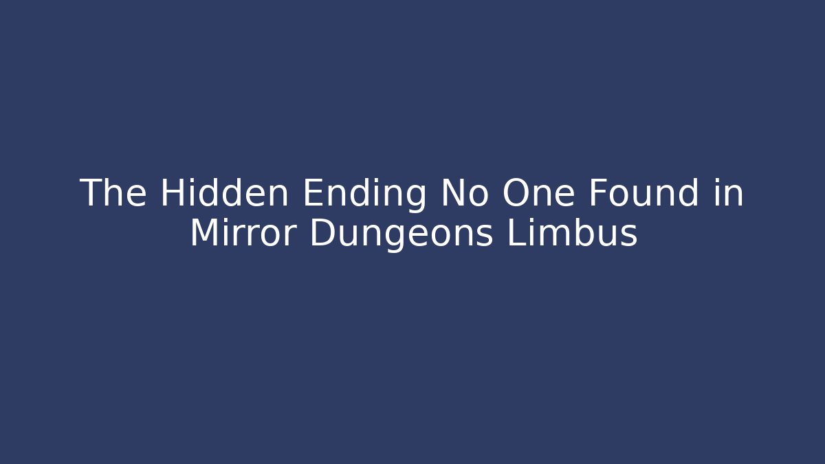 The Hidden Ending No One Found in Mirror Dungeons Limbus