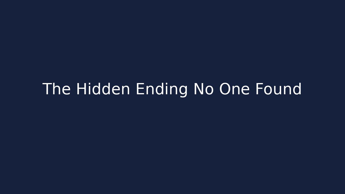 The Hidden Ending No One Found