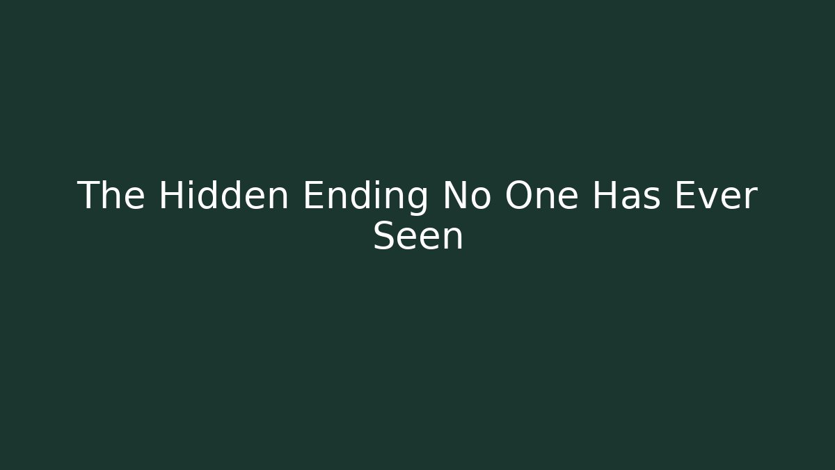 The Hidden Ending No One Has Ever Seen