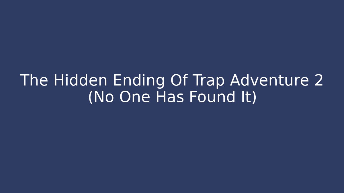 The Hidden Ending Of Trap Adventure 2 (No One Has Found It)
