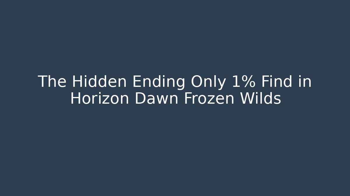 The Hidden Ending Only 1% Find in Horizon Dawn Frozen Wilds