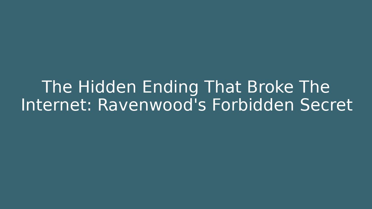 The Hidden Ending That Broke The Internet: Ravenwood's Forbidden Secret