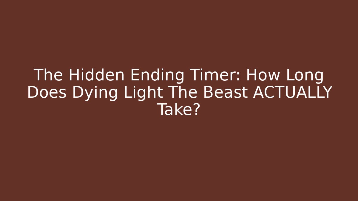 The Hidden Ending Timer: How Long Does Dying Light The Beast ACTUALLY Take?