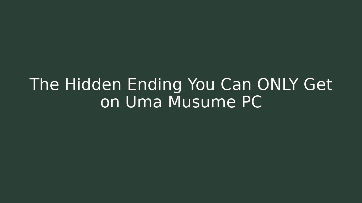 The Hidden Ending You Can ONLY Get on Uma Musume PC