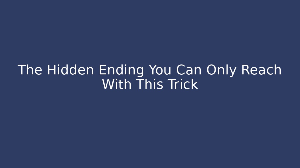 The Hidden Ending You Can Only Reach With This Trick