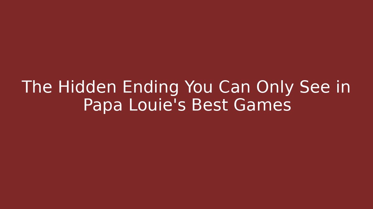 The Hidden Ending You Can Only See in Papa Louie's Best Games - Critter Realm