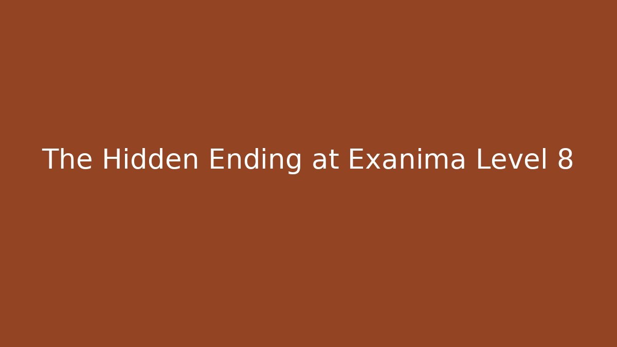 The Hidden Ending at Exanima Level 8 - Critter Realm