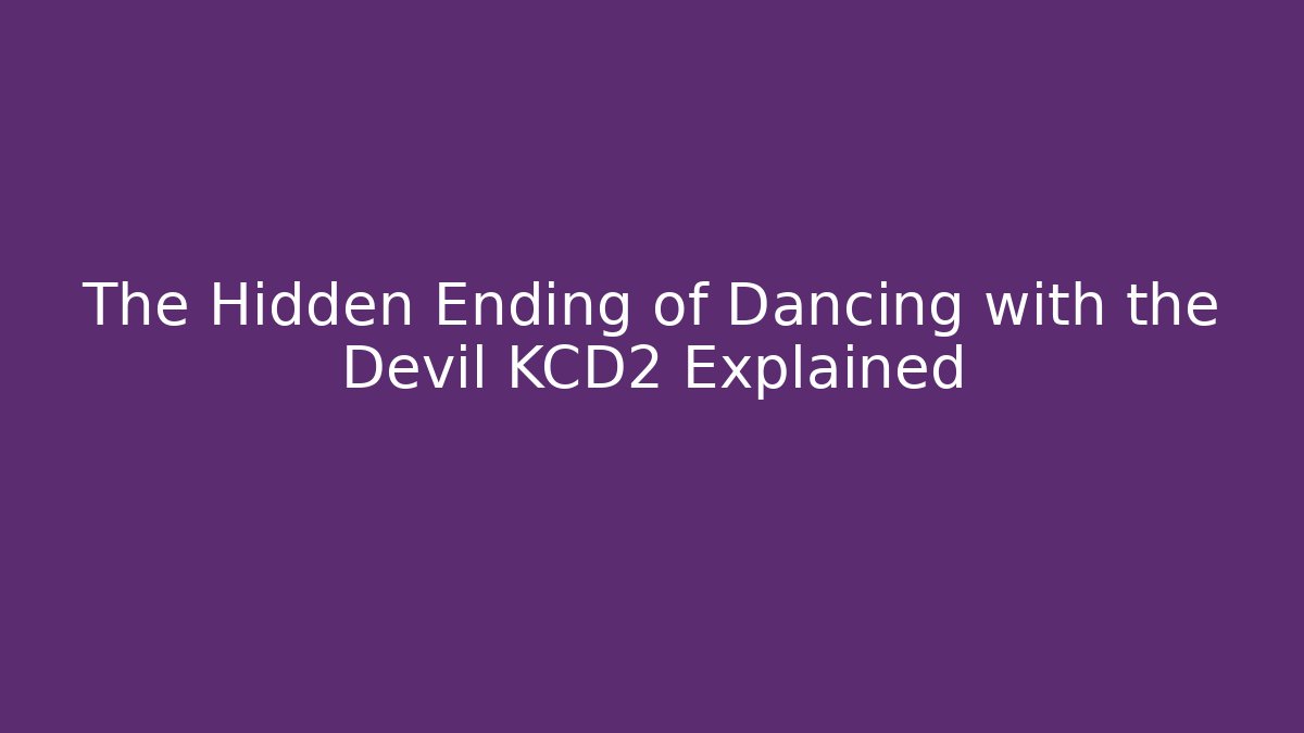 The Hidden Ending of Dancing with the Devil KCD2 Explained