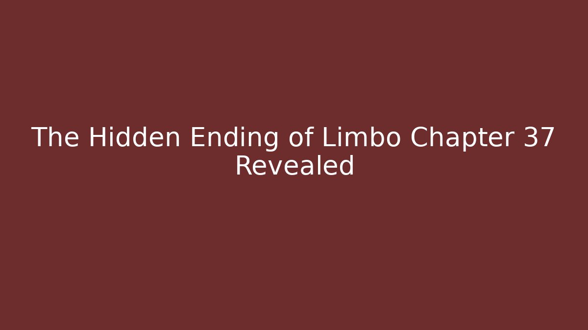 The Hidden Ending of Limbo Chapter 37 Revealed