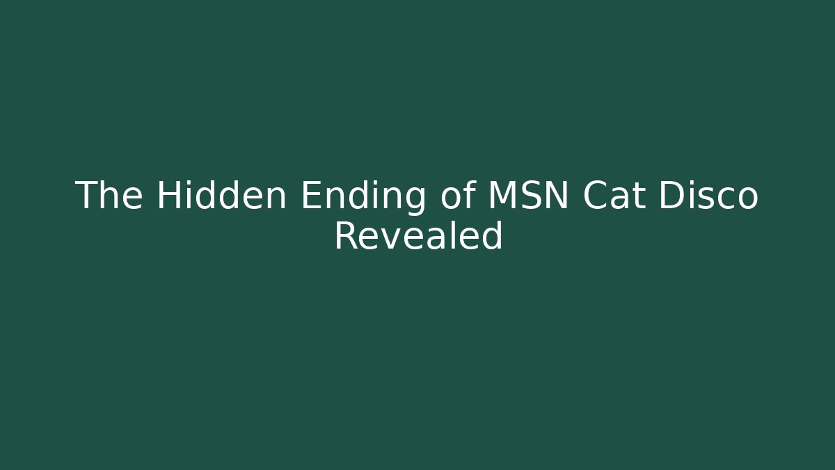 The Hidden Ending of MSN Cat Disco Revealed
