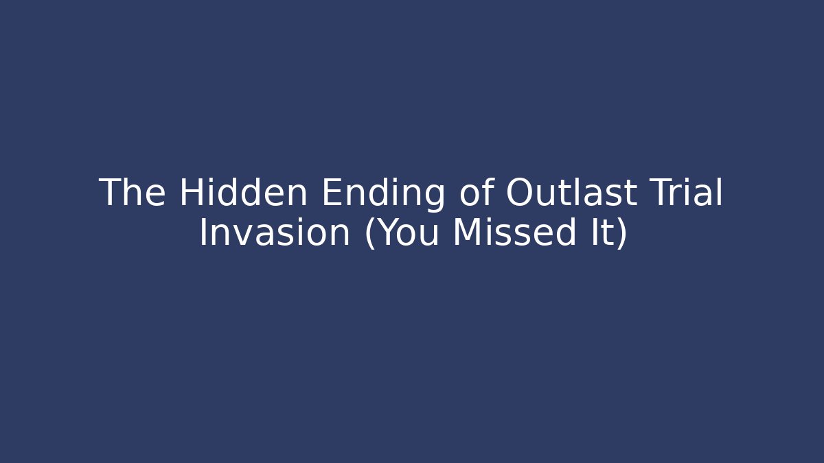 The Hidden Ending of Outlast Trial Invasion (You Missed It)