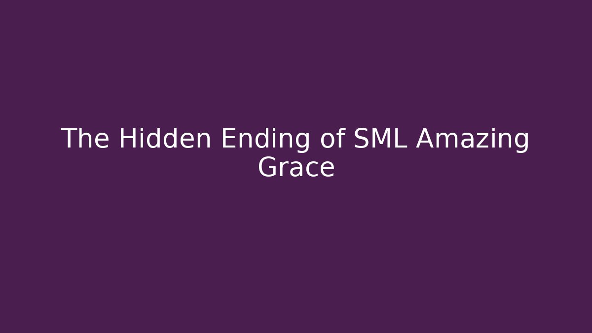 The Hidden Ending of SML Amazing Grace