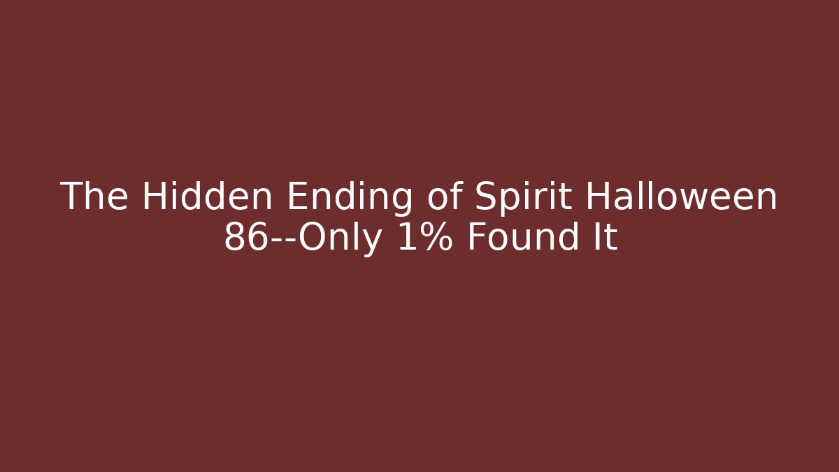 The Hidden Ending of Spirit Halloween 86—Only 1% Found It