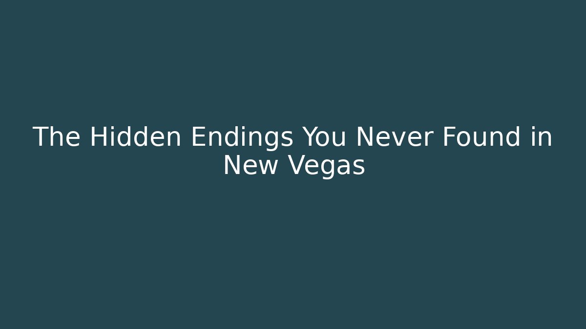 The Hidden Endings You Never Found in New Vegas