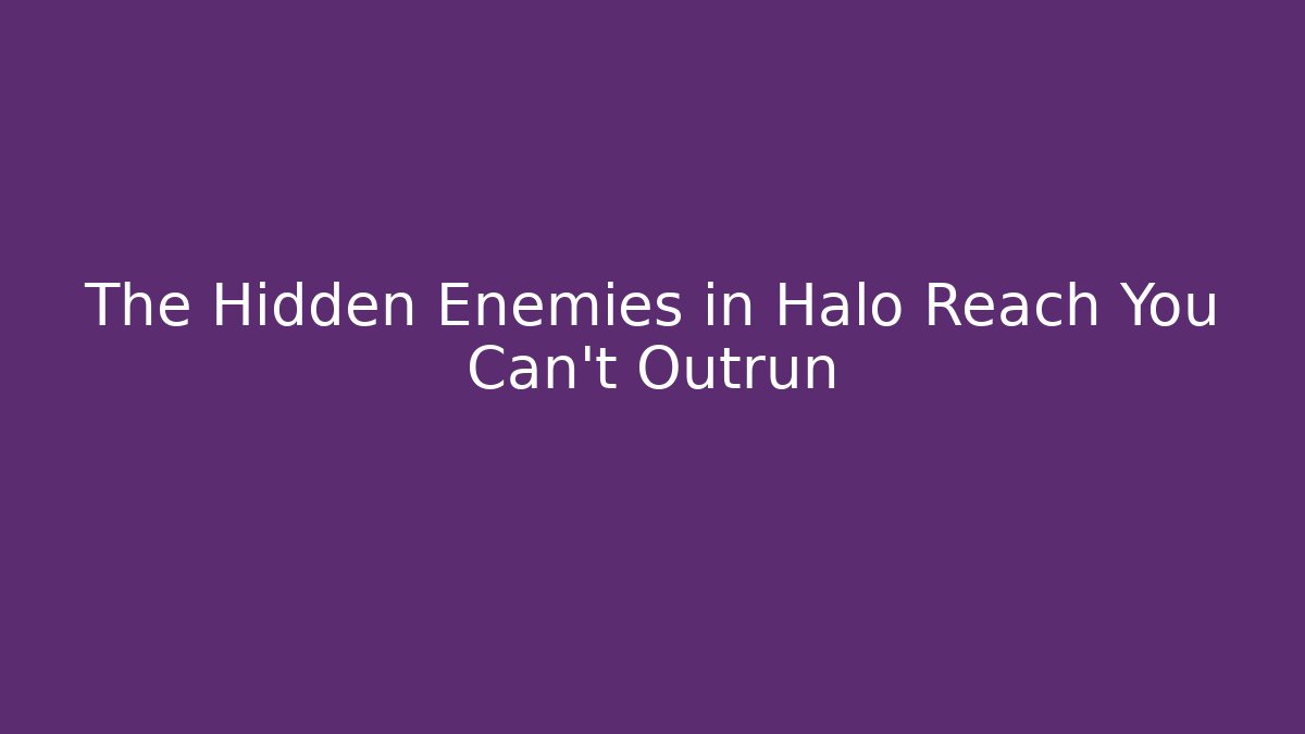 The Hidden Enemies in Halo Reach You Can't Outrun - Critter Realm