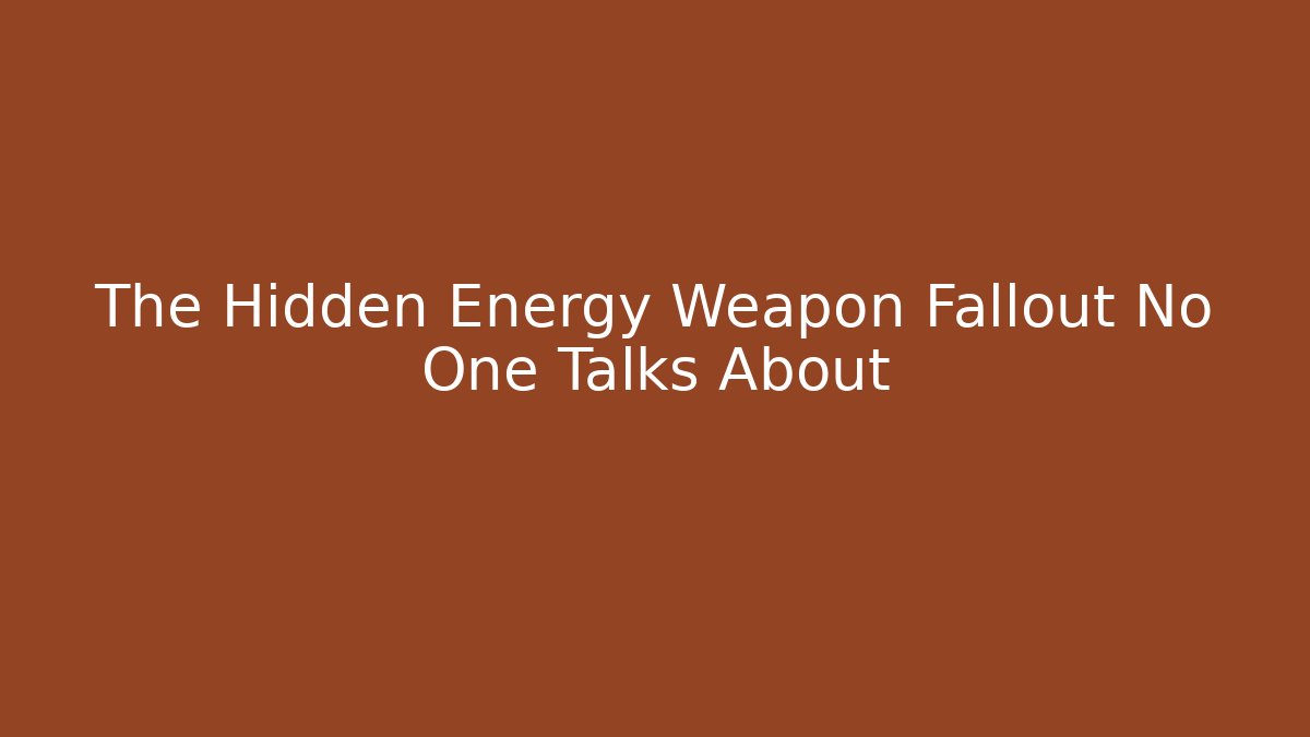 The Hidden Energy Weapon Fallout No One Talks About
