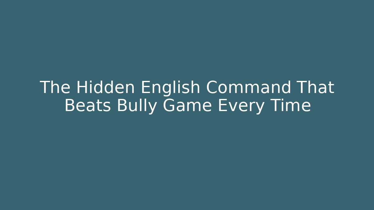 The Hidden English Command That Beats Bully Game Every Time