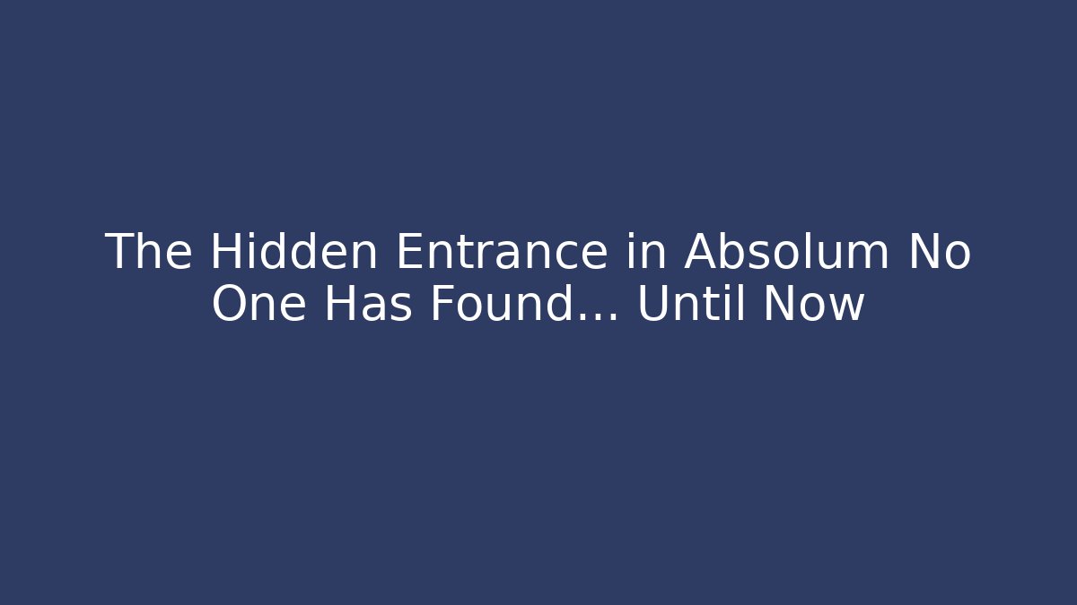 The Hidden Entrance in Absolum No One Has Found... Until Now