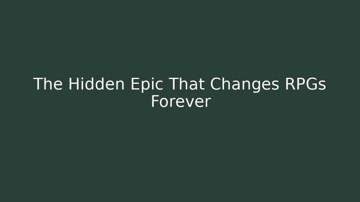 The Hidden Epic That Changes RPGs Forever