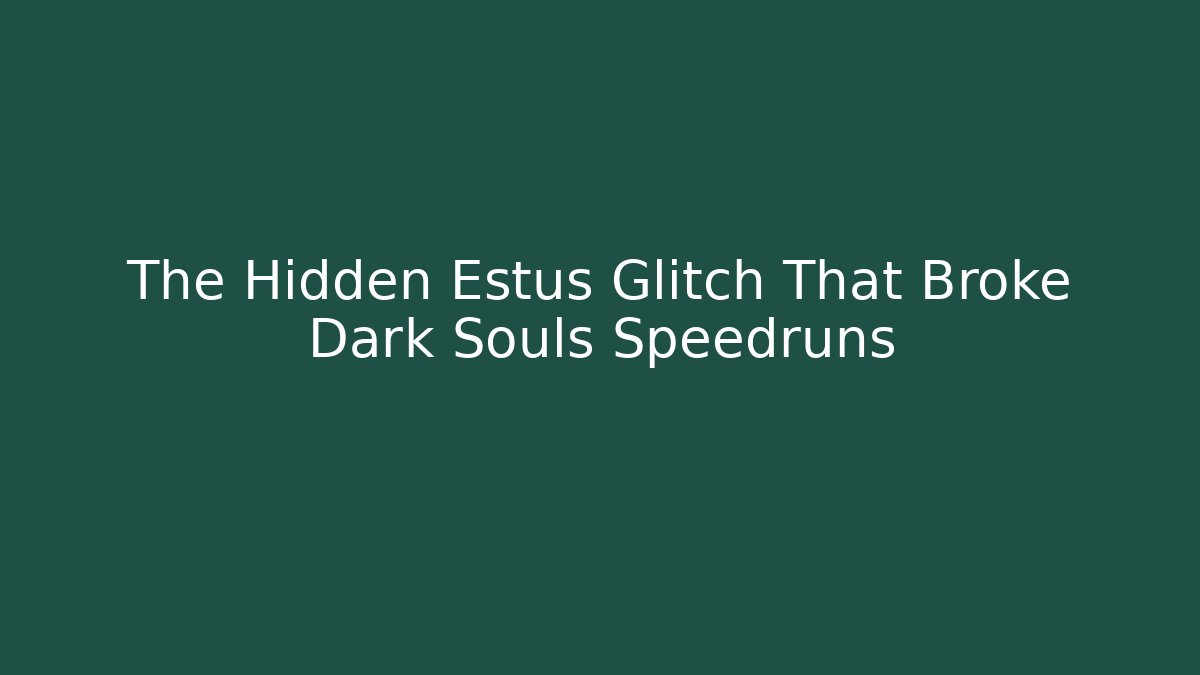 The Hidden Estus Glitch That Broke Dark Souls Speedruns